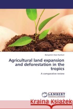 Agricultural land expansion and deforestation in the tropics Osei-Karikari, Benjamin 9783846531143 LAP Lambert Academic Publishing - książka