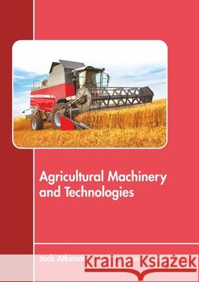 Agricultural Machinery and Technologies Jack Atkinson 9781641724418 Larsen and Keller Education - książka