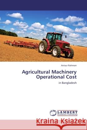 Agricultural Machinery Operational Cost Rahman, Anisur 9783845429205 LAP Lambert Academic Publishing - książka