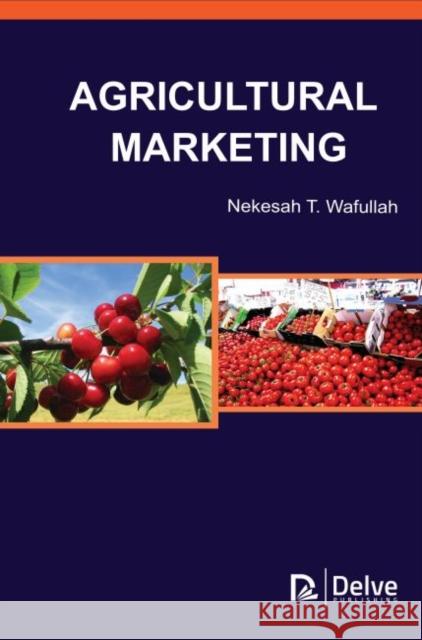 Agricultural Marketing Nekesah T. Wafullah 9781773614427 Delve Publishing - książka