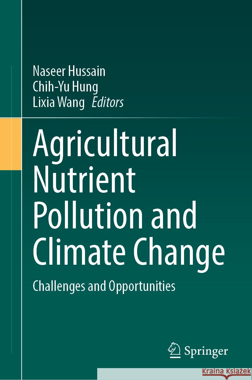 Agricultural Nutrient Pollution and Climate Change: Challenges and Opportunities Naseer Hussain Chih-Yu Hung Lixia Wang 9783031809118 Springer - książka
