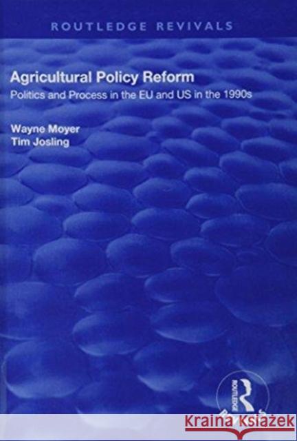 Agricultural Policy Reform: Politics and Process in the Eu and Us in the 1990s Wayne Moyer Tim Josling 9781138719996 Routledge - książka