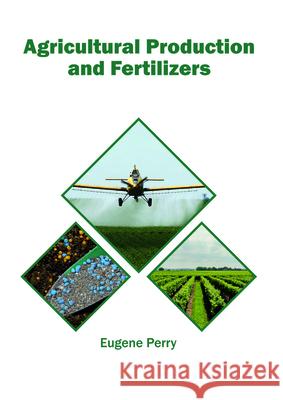 Agricultural Production and Fertilizers Eugene Perry 9781682865057 Syrawood Publishing House - książka
