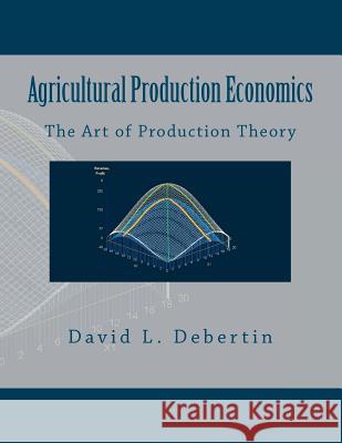 Agricultural Production Economics (The Art of Production Theory) Debertin, David L. 9781470129262 Createspace - książka
