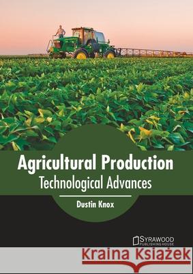 Agricultural Production: Technological Advances Dustin Knox 9781647400521 Syrawood Publishing House - książka