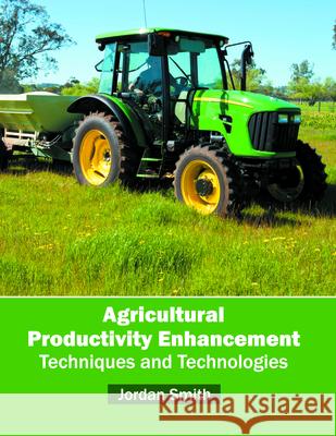 Agricultural Productivity Enhancement: Techniques and Technologies Jordan Smith 9781682861431 Syrawood Publishing House - książka