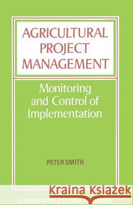 Agricultural Project Management: Monitoring and Control of Implementation Smith, Peter 9789401159357 Springer - książka