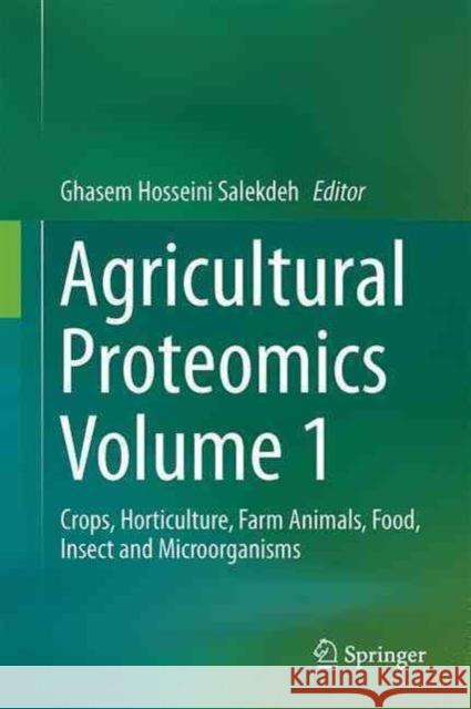 Agricultural Proteomics Volume 1: Crops, Horticulture, Farm Animals, Food, Insect and Microorganisms Salekdeh, Ghasem Hosseini 9783319432731 Springer International Publishing AG - książka