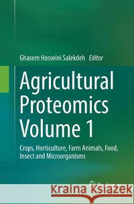 Agricultural Proteomics Volume 1: Crops, Horticulture, Farm Animals, Food, Insect and Microorganisms Salekdeh, Ghasem Hosseini 9783319827773 Springer - książka