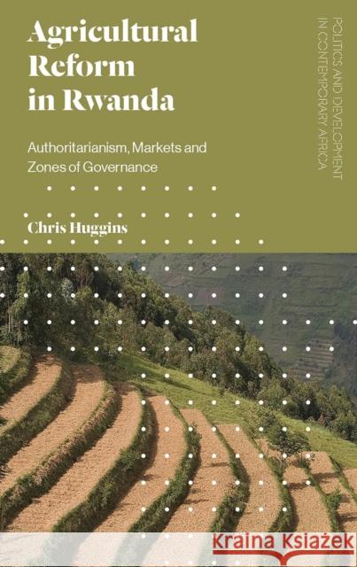 Agricultural Reform in Rwanda: Authoritarianism, Markets and Zones of Governance Chris Huggins 9781786990013 Zed Books - książka