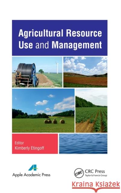Agricultural Resource Use and Management Kimberly Etingoff 9781771880732 Apple Academic Press - książka
