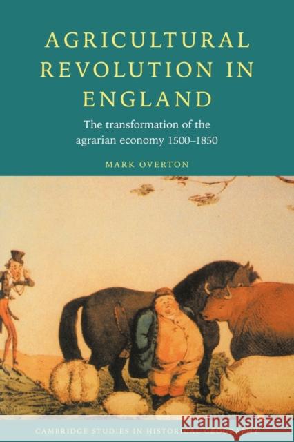 Agricultural Revolution in England: The Transformation of the Agrarian Economy 1500-1850 Overton, Mark 9780521568593 Cambridge University Press - książka