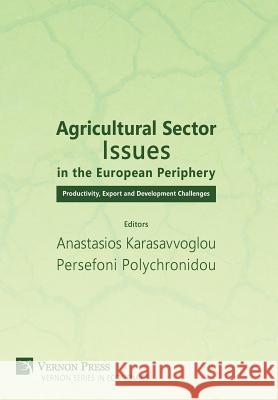 Agricultural Sector Issues in the European Periphery: Productivity, Export and Development Challenges Anastasios Karasavvoglou Persefoni Polychronidou 9781622732722 Vernon Press - książka