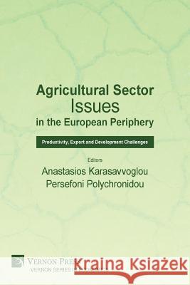 Agricultural Sector Issues in the European Periphery: Productivity, Export and Development Challenges Anastasios Karasavvoglou Persefoni Polychronidou 9781622733378 Vernon Press - książka