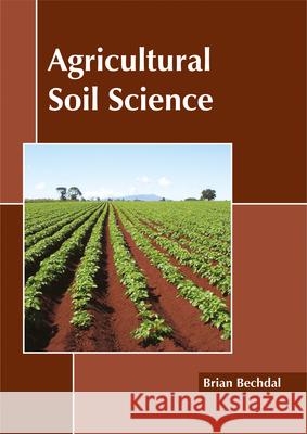 Agricultural Soil Science Brian Bechdal 9781632397881 Callisto Reference - książka