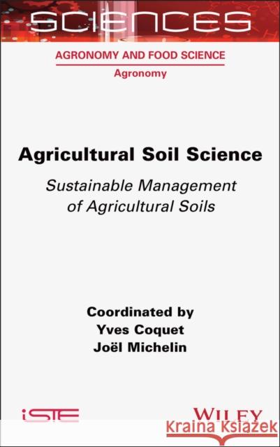 Agricultural Soil Science: Sustainable Management of Agricultural Soils Yves Coquet Joel Michelin 9781789451856 Wiley-Iste - książka