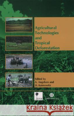 Agricultural Technologies and Tropical Deforestation A. Angelsen D. Kaimowitz 9780851994512 CABI Publishing - książka