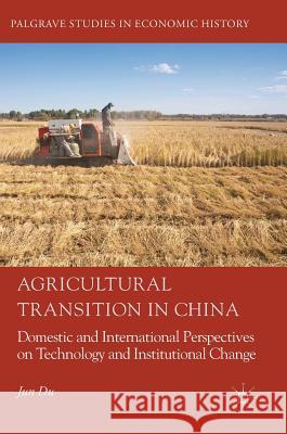 Agricultural Transition in China: Domestic and International Perspectives on Technology and Institutional Change Du, Jun 9783319769042 Palgrave MacMillan - książka