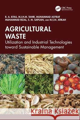 Agricultural Waste: Utilization and Industrial Technologies toward Sustainable Management M.S.N. Atikah 9781032750545 CRC Press - książka