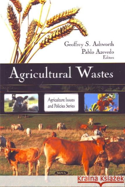 Agricultural Wastes Geoffrey S Ashworth, Pablo Azevedo 9781607413059 Nova Science Publishers Inc - książka