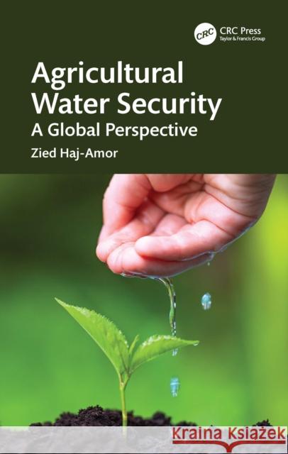 Agricultural Water Security: A Global Perspective Zied (National Engineering School of Sfax, Tunisia) Haj-Amor 9781041115502 CRC Press - książka