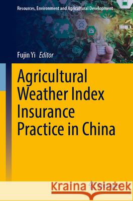 Agricultural Weather Index Insurance Practice in China Fujin Yi 9789819536733 Springer - książka