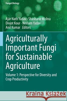 Agriculturally Important Fungi for Sustainable Agriculture: Volume 1: Perspective for Diversity and Crop Productivity Ajar Nath Yadav Shashank Mishra Divjot Kour 9783030459734 Springer - książka