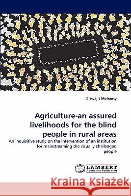 Agriculture-an assured livelihoods for the blind people in rural areas Mohanty, Biswajit 9783844333312 LAP Lambert Academic Publishing AG & Co KG - książka