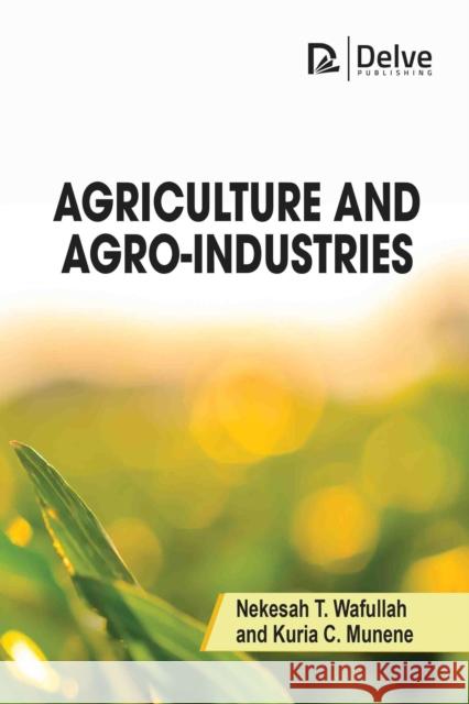 Agriculture and Agro-Industries Kuria C. Munene 9781774699096 Delve Publishing - książka