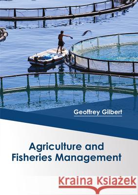 Agriculture and Fisheries Management Geoffrey Gilbert 9781682864746 Syrawood Publishing House - książka