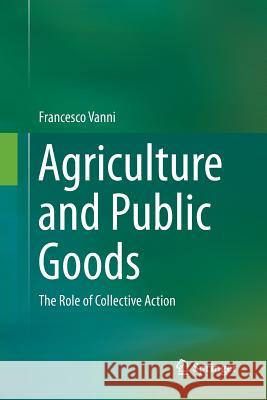 Agriculture and Public Goods: The Role of Collective Action Vanni, Francesco 9789402402049 Springer - książka