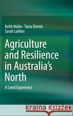 Agriculture and Resilience in Australia's North: A Lived Experience Noble, Keith 9789811383540 Springer - książka