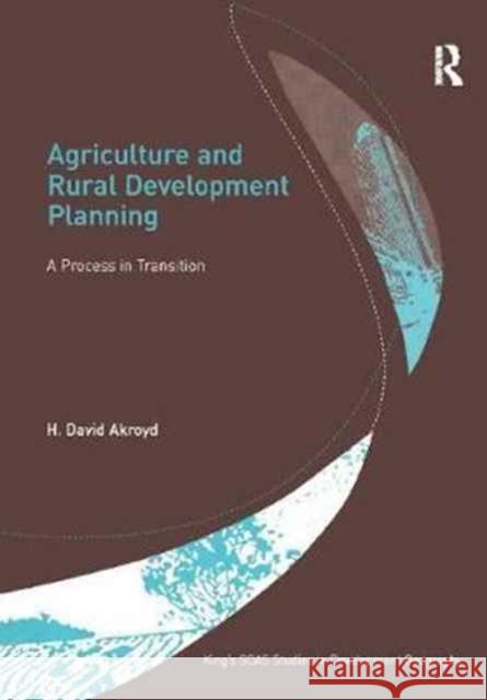 Agriculture and Rural Development Planning: A Process in Transition H. David Akroyd 9781138258723 Routledge - książka