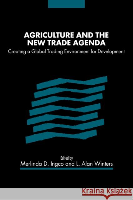 Agriculture and the New Trade Agenda: Creating a Global Trading Environment for Development Ingco, Merlinda D. 9780521054492 Cambridge University Press - książka