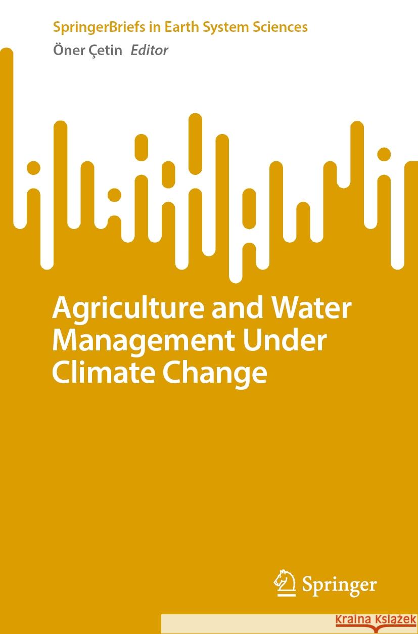 Agriculture and Water Management Under Climate Change ?ner ?etin 9783031743061 Springer - książka