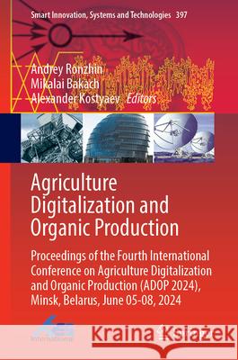 Agriculture Digitalization and Organic Production: Proceedings of the Fourth International Conference on Agriculture Digitalization and Organic Produc Andrey Ronzhin Mikalai Bakach Alexander Kostyaev 9789819744091 Springer - książka