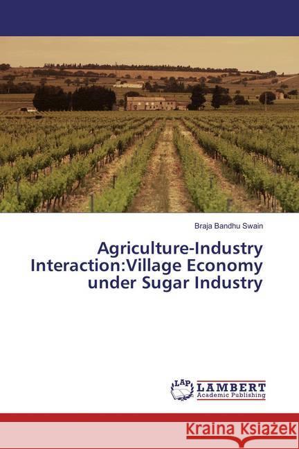 Agriculture-Industry Interaction:Village Economy under Sugar Industry Swain, Braja Bandhu 9783659874772 LAP Lambert Academic Publishing - książka