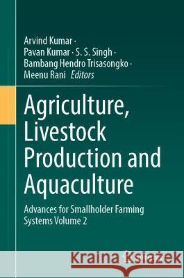 Agriculture, Livestock Production and Aquaculture: Advances for Smallholder Farming Systems Volume 2 Kumar, Arvind 9783030932619 Springer International Publishing - książka
