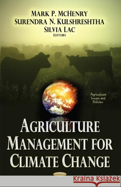 Agriculture Management for Climate Change Mark P McHenry, Surendra N Kulshreshtha, Silvia Lac 9781634830263 Nova Science Publishers Inc - książka