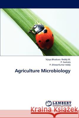 Agriculture Microbiology Reddy M Vijaya Bhaskara, Sasikala P, Dileep Kumar Reddy P 9783659322839 LAP Lambert Academic Publishing - książka