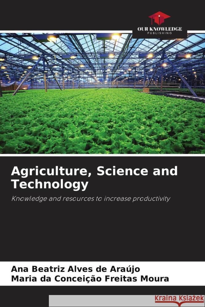 Agriculture, Science and Technology Alves de Araújo, Ana Beatriz, Freitas Moura, Maria da Conceição 9786208335694 Our Knowledge Publishing - książka