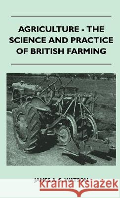 Agriculture - The Science And Practice Of British Farming James A. S. Watson 9781446514290 Read Books - książka