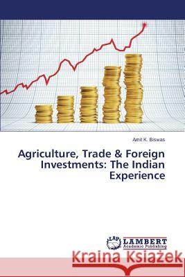 Agriculture, Trade & Foreign Investments: The Indian Experience Biswas Amit K. 9783659524615 LAP Lambert Academic Publishing - książka