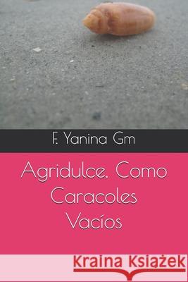Agridulce, Como Caracoles Vacíos F Yanina Gm 9798334821712 Independently Published - książka