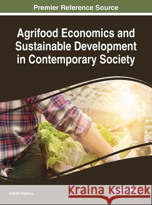 Agrifood Economics and Sustainable Development in Contemporary Society Gabriel Popescu 9781522557395 Engineering Science Reference - książka