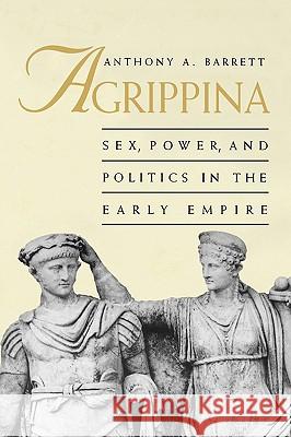 Agrippina: Sex, Power, and Politics in the Early Empire Anthony A. Barrett 9780300078565 Yale University Press - książka