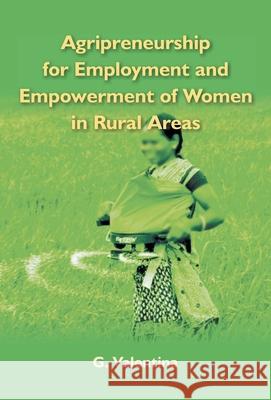 Agripreneurship for Employment and Empowerment of Women in Rural Areas G. Valentina 9789380222608 Gyan Books - książka