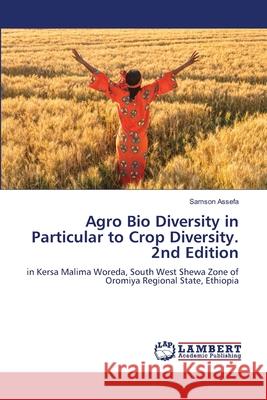 Agro Bio Diversity in Particular to Crop Diversity. 2nd Edition Assefa, Samson 9786208471569 LAP Lambert Academic Publishing - książka