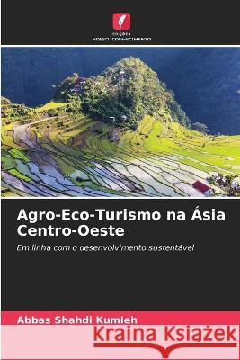 Agro-Eco-Turismo na Ásia Centro-Oeste Abbas Shahdi Kumleh 9786205342107 Edicoes Nosso Conhecimento - książka