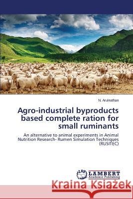 Agro-industrial byproducts based complete ration for small ruminants Arulnathan N. 9783659781513 LAP Lambert Academic Publishing - książka